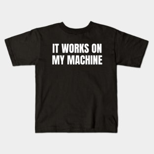 It Works On My Machine - Funny Programmer - Coding Kids T-Shirt